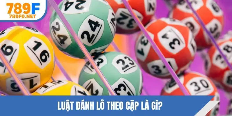 Luật đánh lô theo cặp là gì?